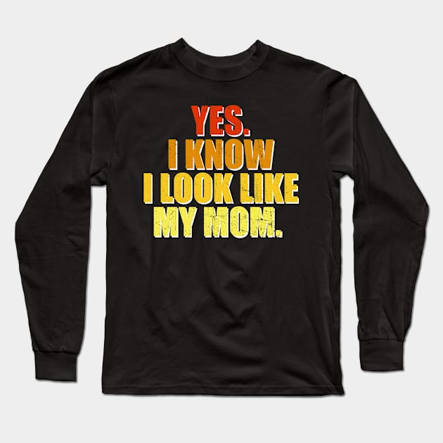 Yes I Know I Look Like My Mom Mother's Day Funny Women Girls Long Sleeve T-Shirt by JennyArtist